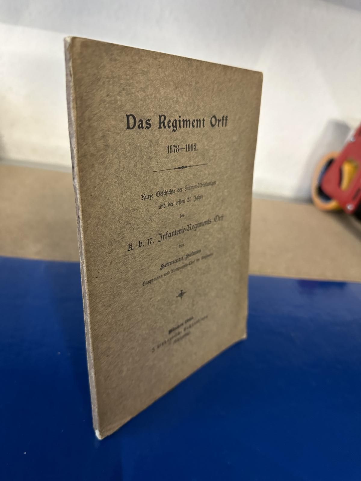 Helmes, Hermann: Das Regiment Orff 1878- 1908
