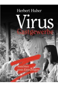 Virus Gastgewerbe: Ansichten eines Einsichtigen Huber, Herbert