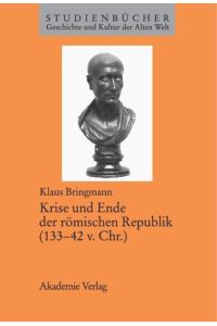 Krise und Ende der römischen Republik (133-42 v. Chr. ).   - Studienbücher Geschichte und Kultur der Alten Welt