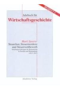Steuerlast, Steuerinzidenz und Steuerwettbewerb  - Verteilungswirkungen der Besteuerung in Preußen und Württemberg (1815-1913)