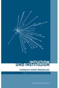Intuition und Institution: Kursbuch Horst Bredekamp