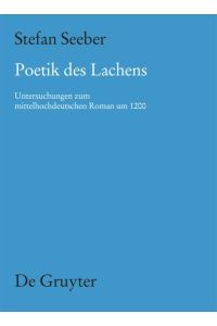 Poetik des Lachens. Untersuchungen zum mittelhochdeutschen Roman um 1200.