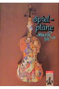 Spielpläne Musik 5/6.   - Lehrbuch für den Musikunterricht an allgemeinbildenden Schulen. Mit Abbildungen. Liederbuch mit Noten und Liedtexten.