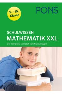PONS Schulwissen XXL Mathematik 5. -10. Klasse: Der komplette Lernstoff zum Nachschlagen: Der komplette Lernstoff zum Nachschlagen 5. -10. Klasse