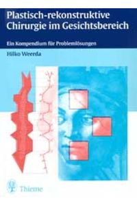 Plastisch-rekonstruktive Chirurgie im Gesichtsbereich: Ein Kompendium für Problemlösungen Weerda, Hilko