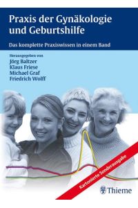 Praxis der Gynäkologie und Geburtshilfe: Das komplette Praxiswissen in einem Band von Jörg Baltzer (Autor), Klaus Friese (Autor), Michael A. Graf (Autor), Friedrich Wolff (Autor)