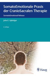 SomatoEmotionale Praxis der CranioSacralen Therapie: SomatoEmotional Release [Hardcover] Upledger, John E.