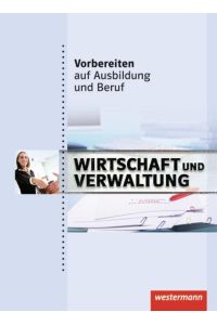 Vorbereiten auf Ausbildung und Beruf: Wirtschaft und Verwaltung: Schülerband, 1. Auflage, 2011