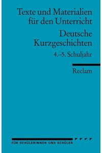 Deutsche Kurzgeschichten: 4. -5. Schuljahr (Texte und Materialien für den Unterricht) (Reclams Universal-Bibliothek)