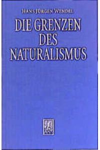 Die Grenzen des Naturalismus. Das Phänomen der Erkenntnis zwischen philosophischer Deutung und wissenschaftlicher Erklärung.
