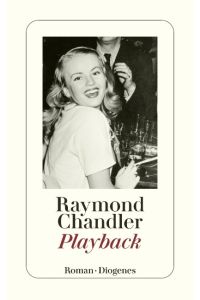 Chandler, Raymond: Sämtliche Romane und mehr; Teil: 8. , Playback : Roman.   - neu übers. von Wulf Teichmann / Diogenes-Taschenbücher ; 70,8