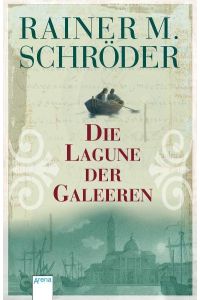 Die Lagune der Galeeren: Ausgezeichnet mit dem Jugendbuchpreis Buxtehuder Bulle 2004