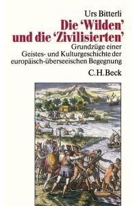 Die Wilden und die Zivilisierten : Grundzüge einer Geistes- und Kulturgeschichte der europäisch-überseeischen Begegnung.