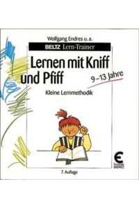 Lernen mit Kniff und Pfiff  - : kleine Lernmethodik 9 - 13 Jahre.