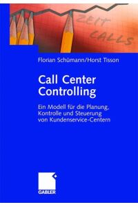 Call Center Controlling: Ein Modell für die Planung, Kontrolle und Steuerung von Kundenservice-Centern [Hardcover] Schümann, Florian and Tisson, Horst