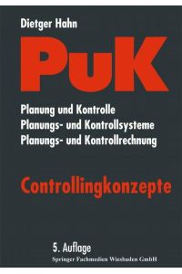 PuK - Controllingkonzepte: Planung und Kontrolle - Planungs- und Kontrollsysteme - Planungs- und Kontrollrechnung Hahn, Dietger