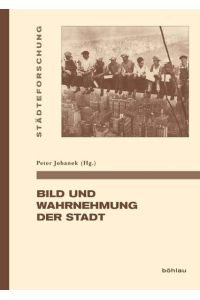 Bild und Wahrnehmung der Stadt.   - hrsg. von Peter Johanek / Städteforschung / Reihe A / Darstellungen ; Bd. 63