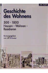 Geschichte des Wohnens, 5 Bde. , Bd. 2, 500 - 1800, Hausen, Wohnen, Residieren (Gebundene Ausgabe)von Ulf Dirlmeier (Herausgeber), Wüstenrot Stiftung (Herausgeber)