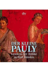 Der kleine Pauly - Lexikon der Antike in fünf Bänden