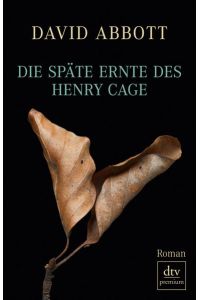 Die späte Ernte des Henry Cage: Roman
