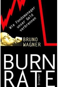 Burn Rate. : Wie Fondsmanager unser Geld verbrennen.