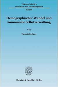Demographischer Wandel und kommunale Selbstverwaltung.   - Tübinger Schriften zum Staats- und Verwaltungsrecht ; Bd. 86