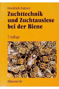 Zuchttechnik und Zuchtauslese bei der Biene Anleitungen zur Aufzucht von Königinnen und zur Körpraxis und Belegstellenpraxis von Friedrich Ruttner (Autor)