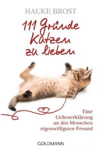 111 Gründe, Katzen zu lieben : eine Liebeserklärung an des Menschen eigenwilligsten Freund.   - Goldmann ; 15667
