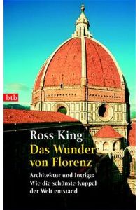 Das Wunder von Florenz : Architektur und Intrige: wie die schönste Kuppel der Welt entstand.   - Aus dem Engl. übertr. von Wolfgang Neuhaus / Goldmann ; 73041 : btb