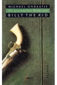 Die gesammelten Werke von Billy the Kid . Roman . - signiert