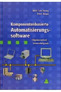 Komponentenbasierte Automatisierungssoftware: Objektorientiert - Anwendungsnah