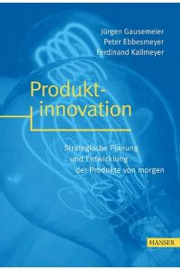 Produktinnovation: Strategische Planung und Entwicklung der Produkte von morgen Gausemeier, Jürgen; Ebbesmeyer, Peter and Kallmeyer, Ferdinand