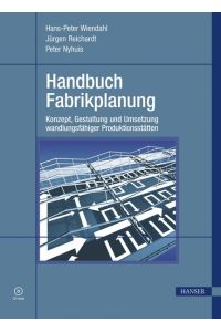 Handbuch Fabrikplanung: Konzept, Gestaltung und Umsetzung wandlungsfähiger Produktionsstätten Wiendahl, Hans-Peter; Reichardt, Jürgen and Nyhuis, Peter