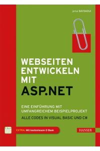 Webseiten entwickeln mit ASP. NET: Eine Einführung mit umfangreichem Beispielprojekt. Alle Codes in Visual Basic und C#