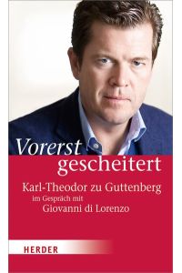 Vorerst gescheitert: Wie Karl-Theodor zu Guttenberg seinen Fall und seine Zukunft sieht