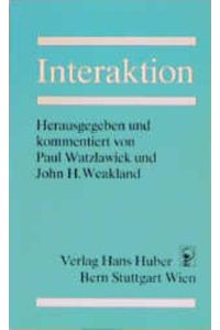 Interaktion.   - hrsg. u. kommentiert von Paul Watzlawick u. John H. Weakland