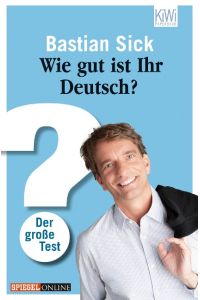 Sick, Bastian: Wie gut ist ihr Deutsch? Teil: [1]. , Der große Test / KiWi ; 1233 : Paperback Spiegel online
