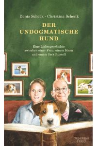 Der undogmatische Hund  - eine Liebesgeschichte zwischen einer Frau, einem Mann und einem Jack Russell : mit einem caniden Kanon