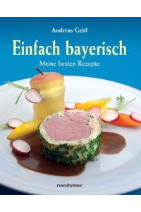 Einfach bayerisch: Meine besten Rezepte