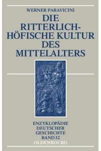 Die ritterlich-höfische Kultur des Mittelalters.   - / Enzyklopädie deutscher Geschichte Band 32.