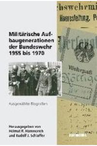 Militärische Aufbaugenerationen der Bundeswehr 1955 bis 1970 Ausgewählte Biographien