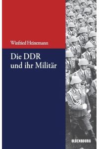 Die DDR und ihr Militär (Beitrage zur Militargeschichte - Militargeschichte kompakt Band 3)