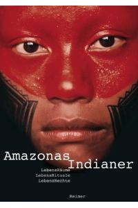 Amazonas-Indianer: Lebensräume. Lebensrituale. Lebensrechte Kurella, Doris and Neitzke, Dietmar