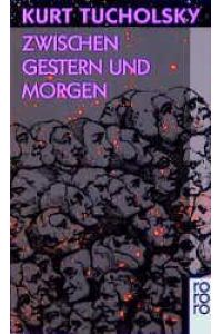 Zwischen gestern und morgen : eine Auswahl aus seinen Schriften und Gedichten.   - Hrsg. von Mary Gerold-Tucholsky / Rororo ; 50