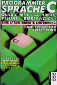 Programmiersprache C  - Visual C, QUICK C, MS-C/C++, Turbo-C++, Borland C++. Eine strukturierte Einführung