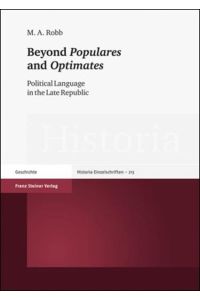 Beyond Populares and Optimates. Political Language in the Late Republic  - (Historia. Zeitschrift f. Alte Geschichte - Einzelschriften (Hist-E); Bd.