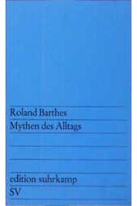 Mythen des Alltags.   - Mit einer Vorbemerkung des Verfassers. Aus dem Französischen von Helmut Scheffel. - (=edition suhrkamp, es 92).
