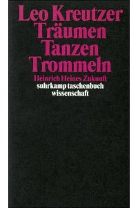 Träumen, tanzen, trommeln : Heinrich Heines Zukunft.   - Leo Kreutzer / Suhrkamp-Taschenbuch Wissenschaft ; 1329