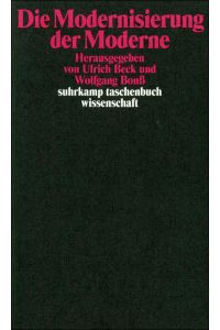 Die Modernisierung der Moderne.   - hrsg. von Ulrich Beck und Wolfgang Bonß / Suhrkamp-Taschenbuch Wissenschaft ; 1508