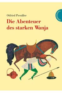 Die Abenteuer des starken Wanja: Ausgezeichnet mit dem Holländischen Jugendbuchpreis Der silberne Griffel 1972 und auf der Auswahlliste zum Deutschen Jugendliteraturpreis.